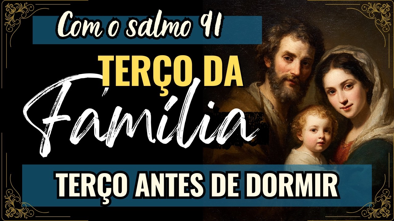 TERÇO DA FAMÍLIA COM O SALMO 91, Amado Deus, momento de oração, oração da noite
