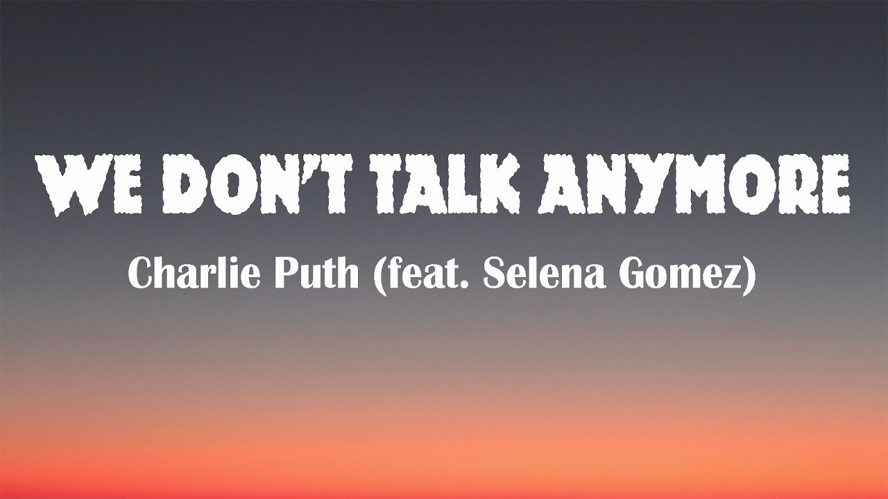 Charlie Puth - We Don't Talk Anymore (feat. Selena Gomez) (lyrics)