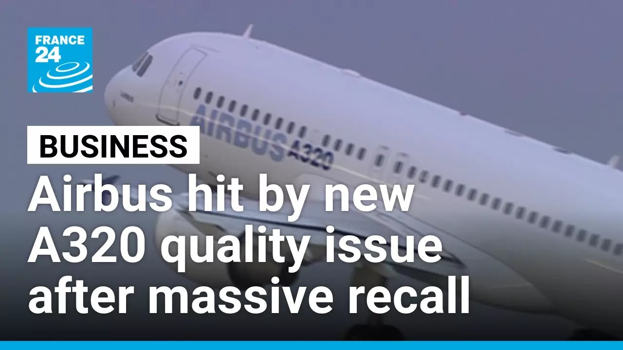 Airbus hit by new A320 quality issue, days after massive recall &bull; FRANCE 24 English