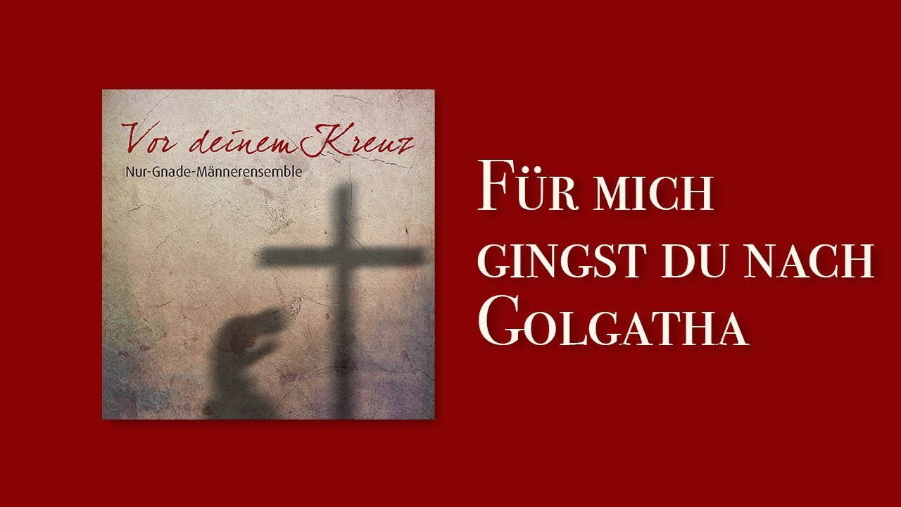 Für mich gingst du nach Golgatha | Vor deinem Kreuz | Nur-Gnade-Ensemble
