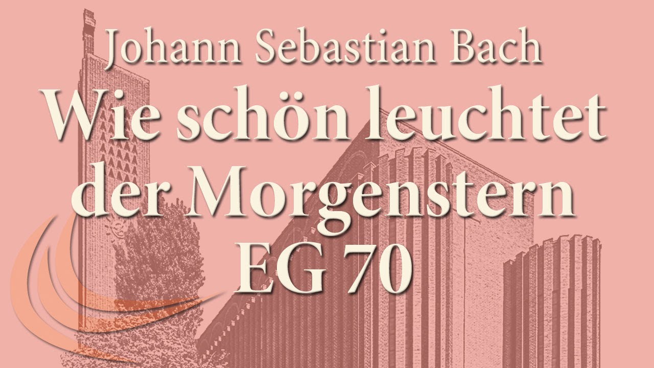 Johann Sebastian Bach (1685-1750): Wie schön leuchtet der Morgenstern
