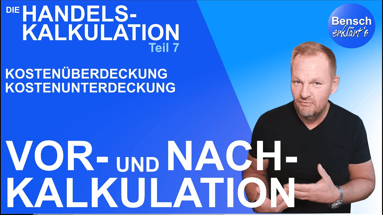 Handelskalkulation - Schritt für Schritt (7): Vor- und Nachkalkulation, Kostenüber- u. -unterdeckung