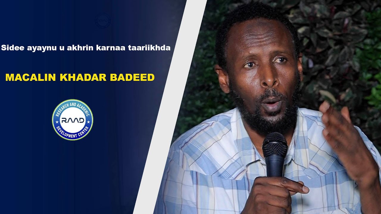 Sidee ayaynu u akhrin karnaa taariikhda (Macalin Khadar Badeed)