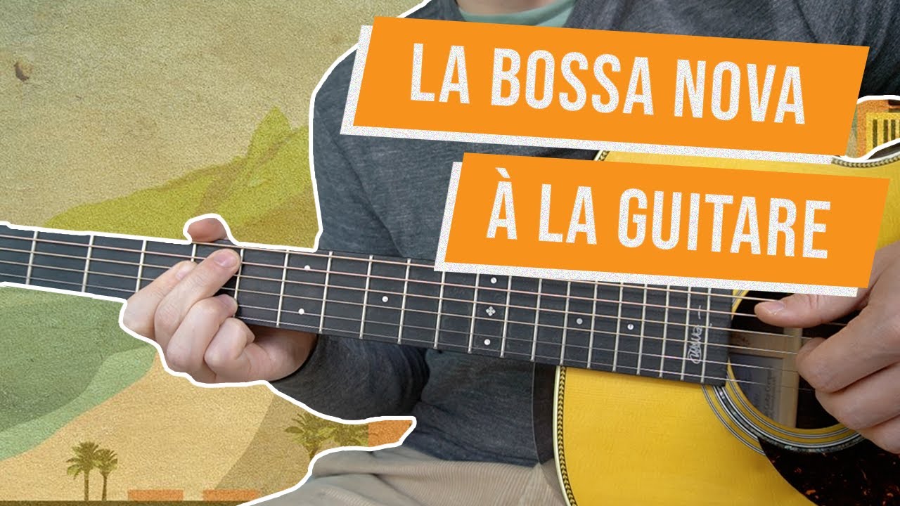 Apprendre à jouer de la bossa nova à la guitare (tuto débutant)