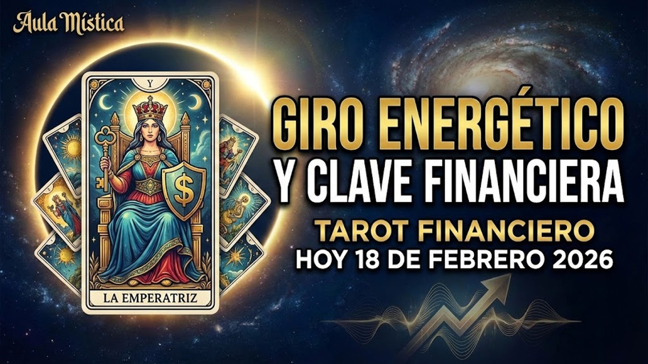 GIRO ENERGETICO Y CLAVE FINANCIERA TAROT FINANCIERO HOY 18 DE FEBRERO 2026