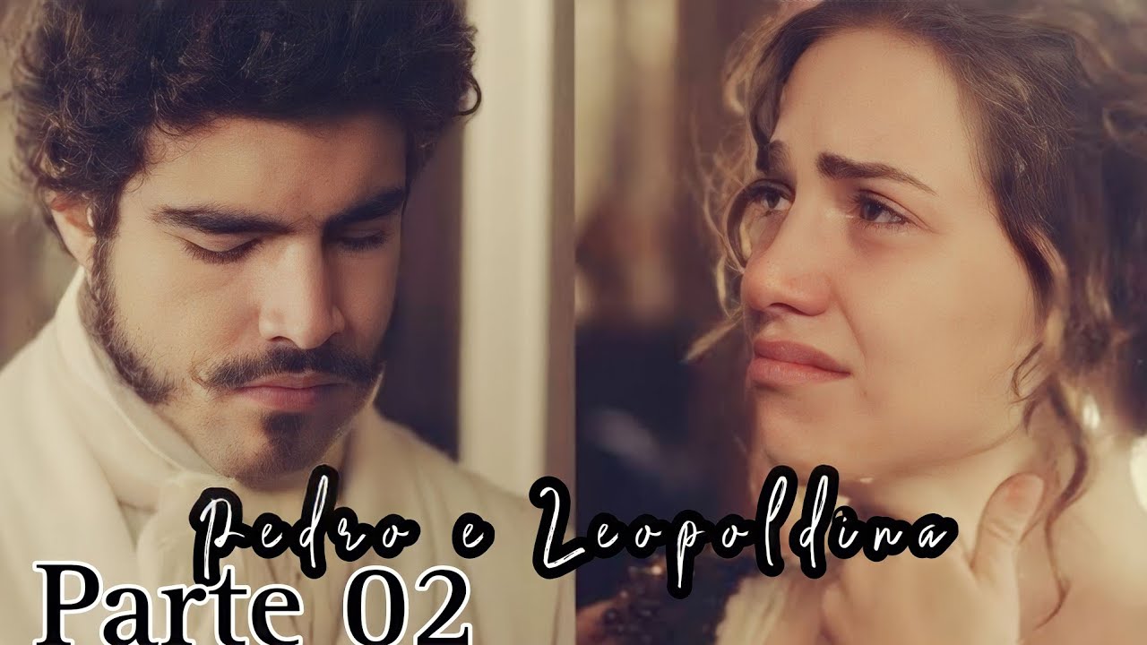 A historia de Pedro e Leopoldina Parte o2 comentada