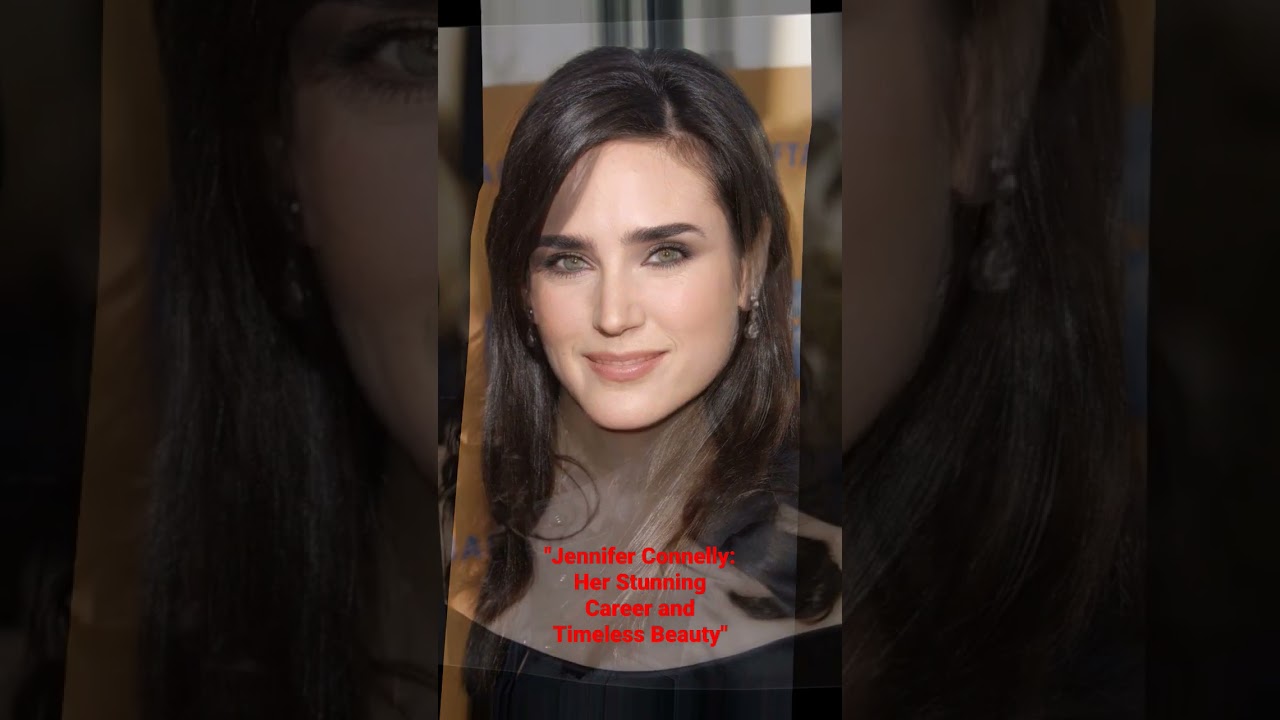 "Jennifer Connelly: Her Stunning Career and Timeless Beauty"