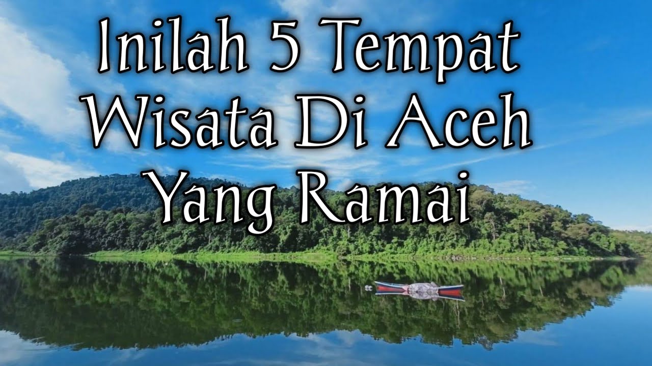 5 Daftar Wisata Di Aceh Yang Banyak Di Datangi Orang