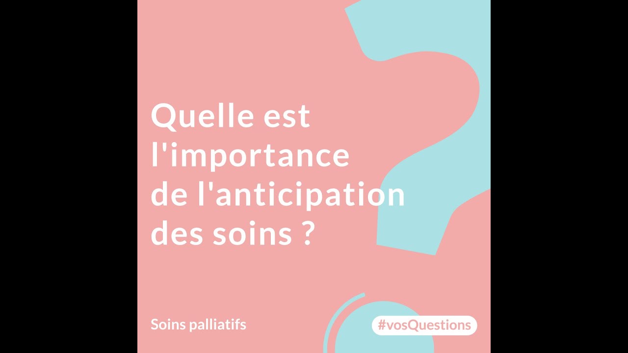 Quelle est l'importance de l'anticipation des soins ?
