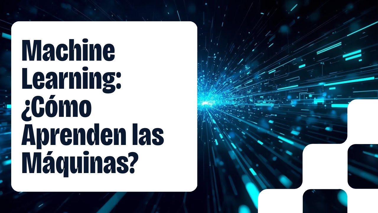 Machine Learning  ¿Cómo Aprenden las Máquinas?