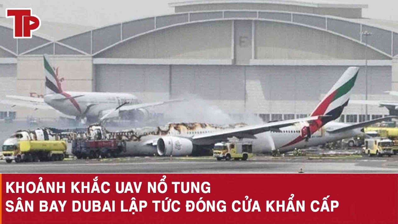 Khoảnh khắc UAV nổ tung, sân bay Dubai lập tức đóng cửa khẩn cấp