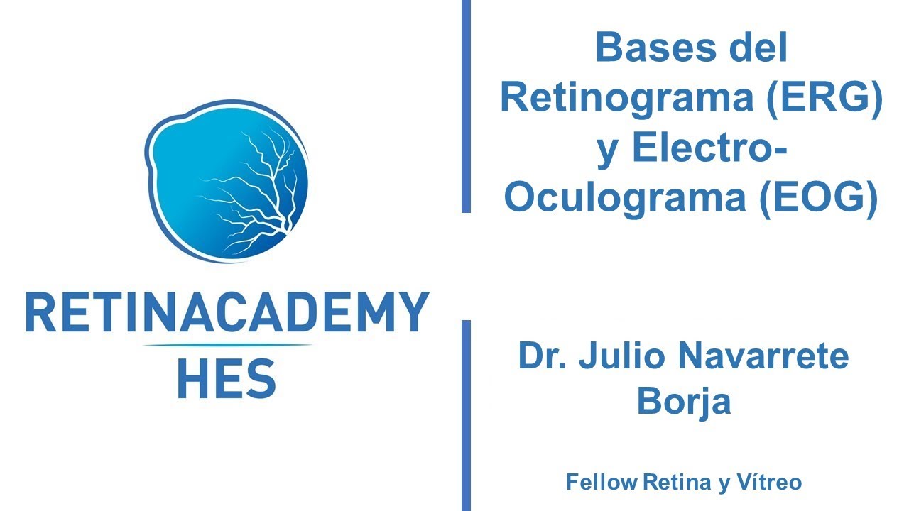 Bases del Electro-retinograma (ERG) y Electro-oculograma (EOG) - Dr. Julio Navarrete Borja