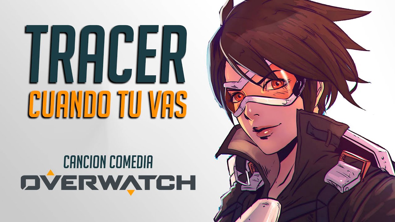 Tracer - Cuando tu vas  (Canción Comedia) Overwatch / Chenoa