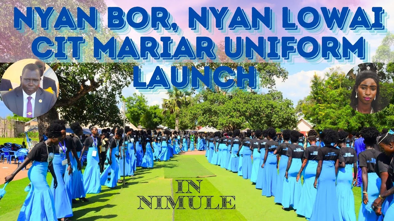 Nyan Bor Nyan lowai cit Mariar Uniform Launch- Nyiir Bor ke Nimule Performance