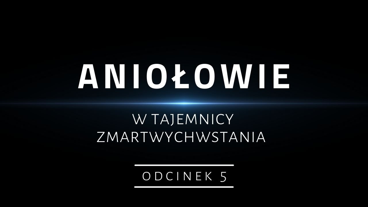 Przepowiednia Aniołów. Paruzja (5/5)