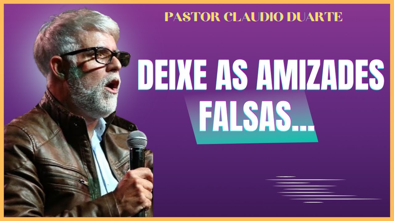 DEIXE AMIZADES FALSAS - PASTOR CLAUDIO DUARTE