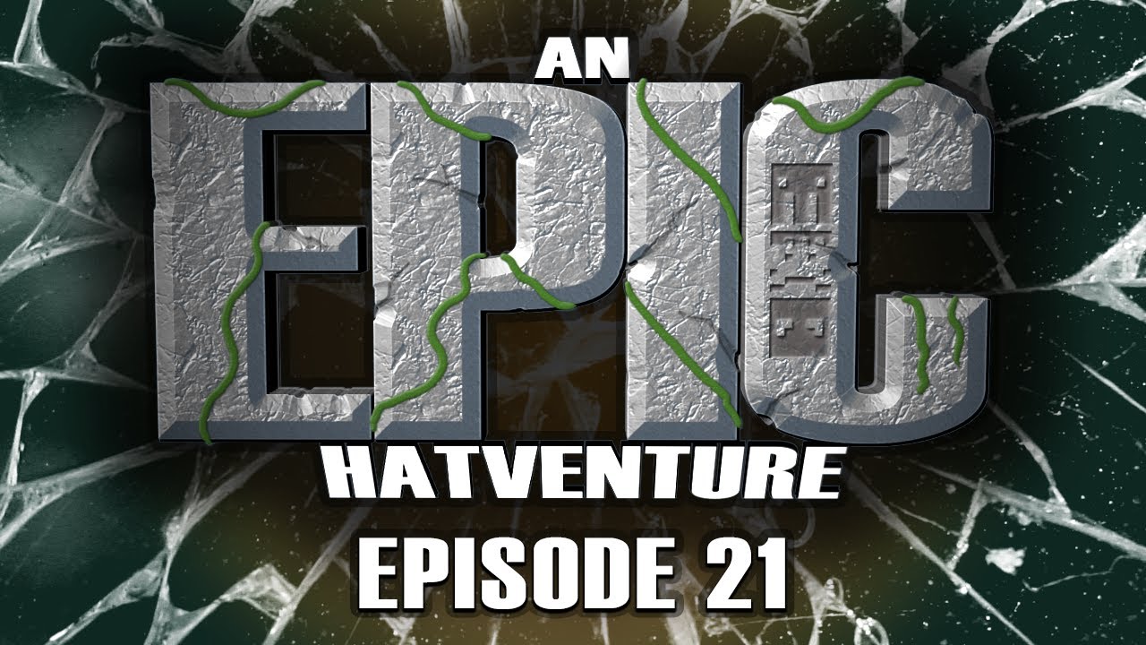 Hatventures - An Epic Hatventure #21