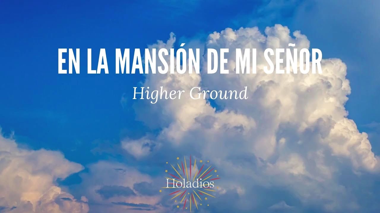 En La Mansión de Señor(Higher Ground)/Spanish Hymn/Canción cristiana/Himno español