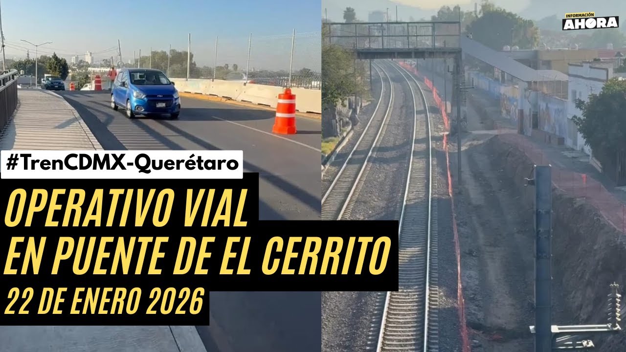 OPERATIVO VIAL PREVIO A INTERVENCIÓN DEL PUENTE DE EL CERRITO, POR OBRAS DEL TREN CDMX-QRO