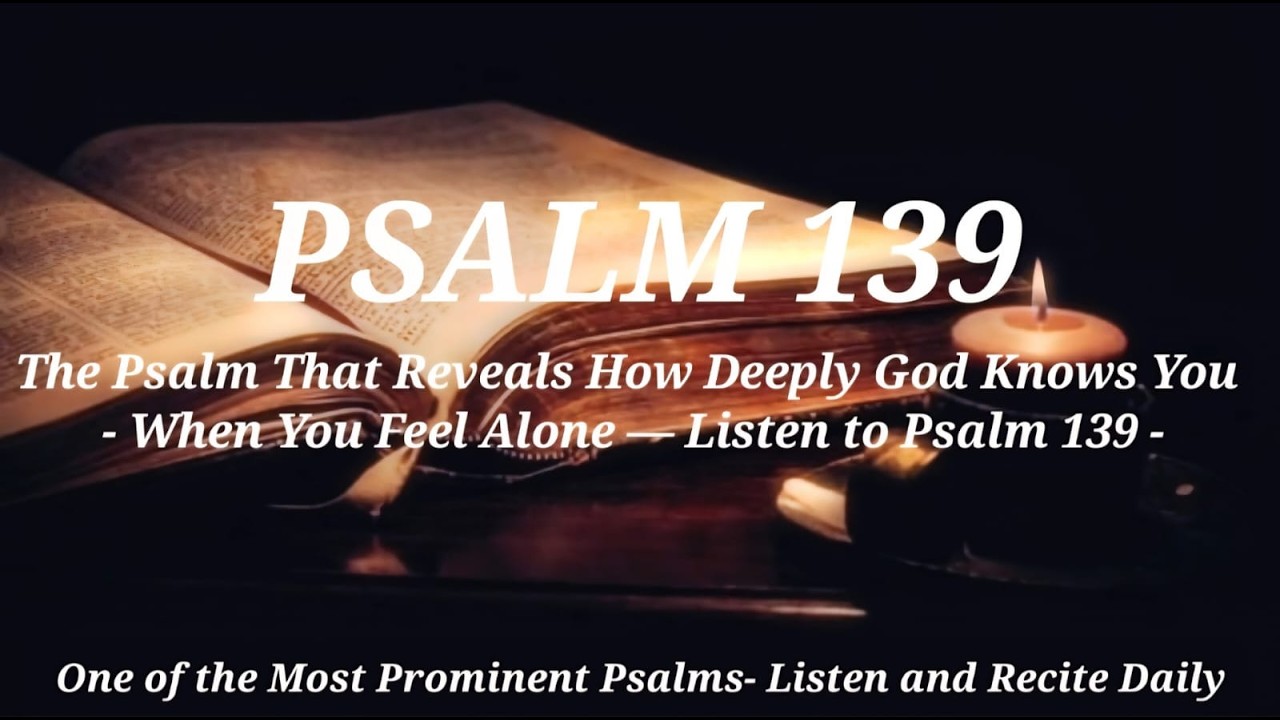 Psalm 139 — God Knows You Completely | You Are Never Alone | Peaceful Scripture Reading