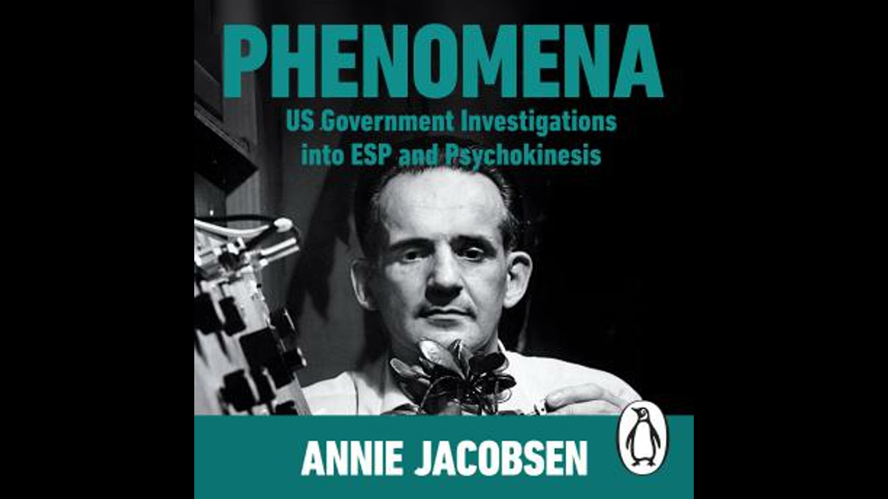 Phenomena: US Government Investigations into ESP and Psychokinesis - Annie Jacobsen