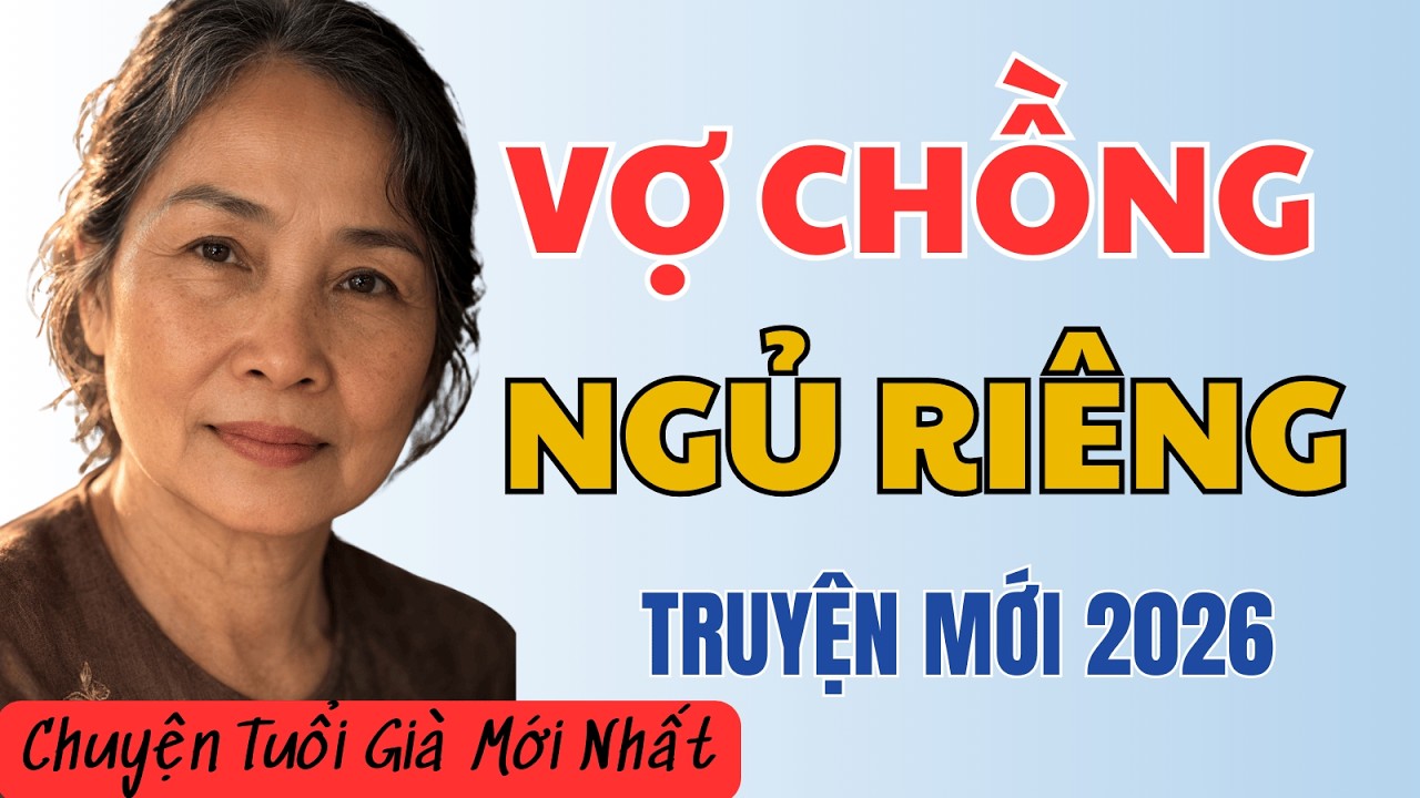 60 TUỔI, TÔI SUY SỤP KHI CHỒNG LẶNG LẼ DỌN RA PHÒNG RIÊNG ĐỂ TRÁNH MẶT TÔI SUỐT 3 NĂM