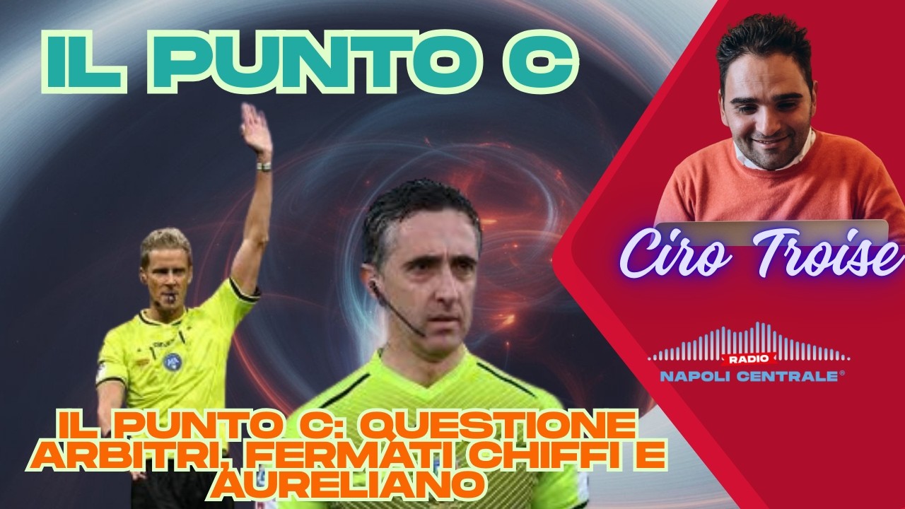 Il Punto C: questione arbitri, fermati Chiffi e Aureliano
