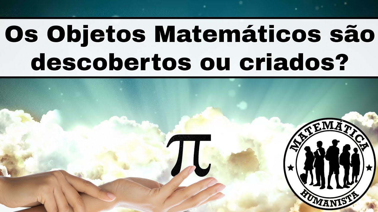 Os Objetos Matemáticos são descobertos ou criados?