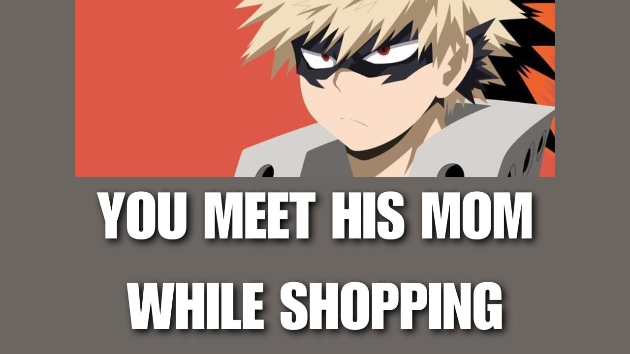 You meet his mom while shopping - Bakugou x Listener