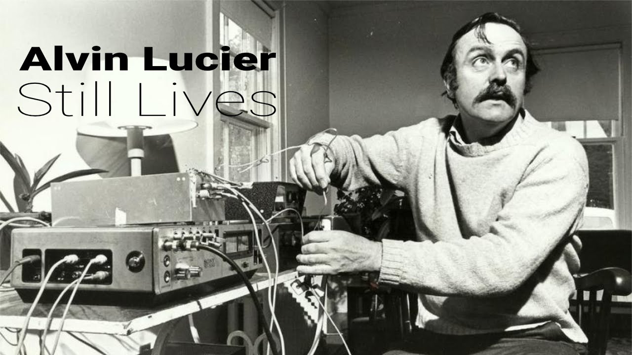 Alvin Lucier - Still Lives