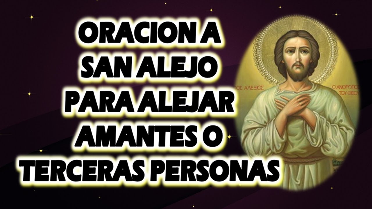 ORACION A SAN ALEJO PARA ALEJAR AMANTES O TERCERAS PERSONAS (HOMBRE O MUJER)