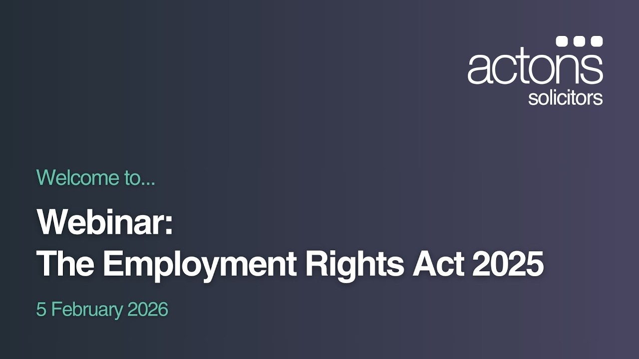 The Employment Rights Act: Preparing for the Changes | Webinar | Actons Solicitors