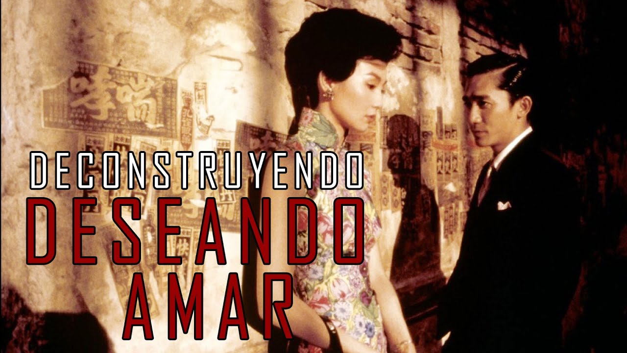 Deconstruyendo DESEANDO AMAR (In the mood for love)