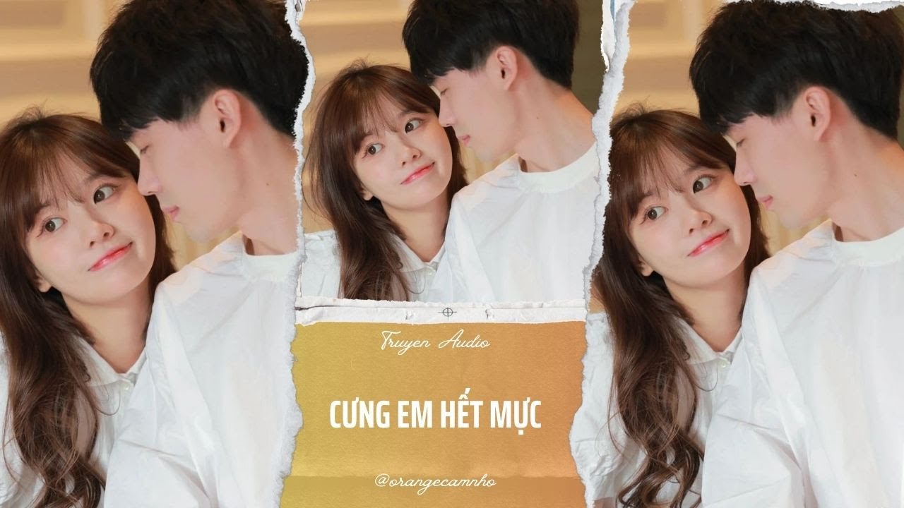 TRUYỆN AUDIO || CƯNG EM HẾT MỰC || ORANGE CAM NHỎ