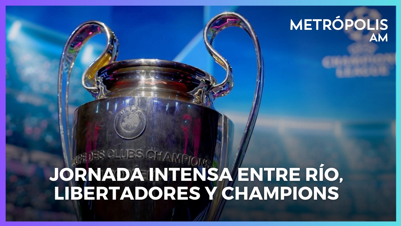 Jornada intensa entre Río, Libertadores y Champions #MetropolisAM