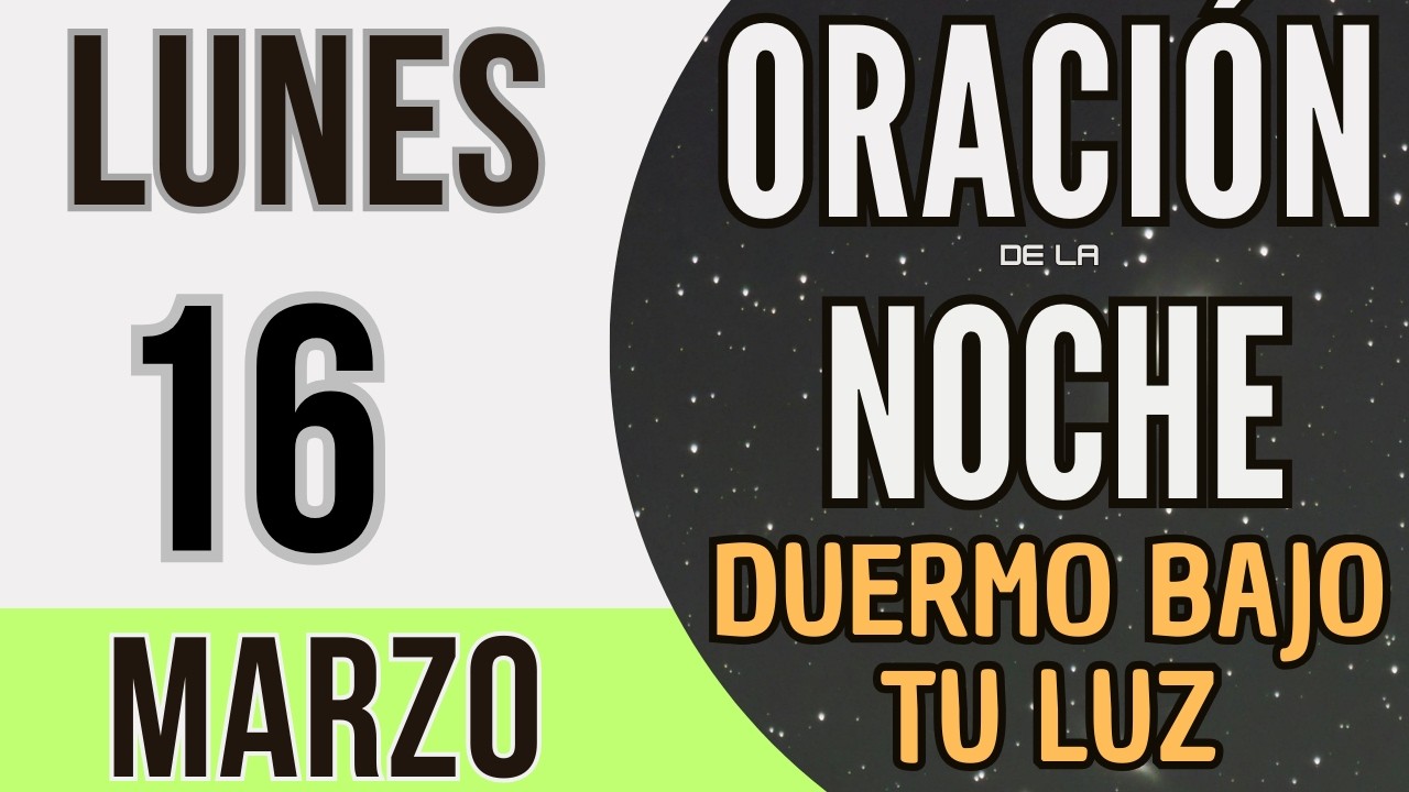 ORACIÓN DE LA NOCHE DE HOY LUNES 16 DE MARZO DE 2026