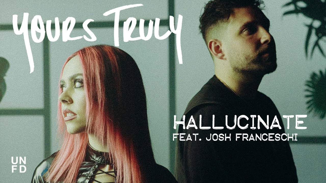 Yours Truly - Hallucinate feat. Josh Franceschi [Official Music Video]