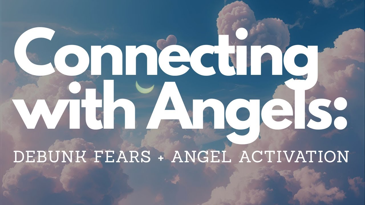 Connecting with Angels: Debunking FEARS + Meet Your Angels Activation