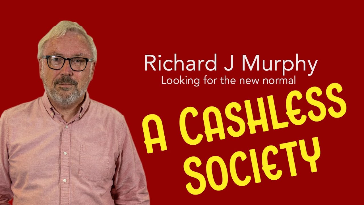 Could we have a cashless society? A question put to Richard Murphy