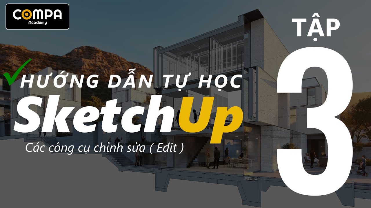 ✅[ HƯỚNG DẪN DỰNG HÌNH SKETCHUP ]- TẬP 3: NHÓM CÔNG CỤ CHỈNH SỬA