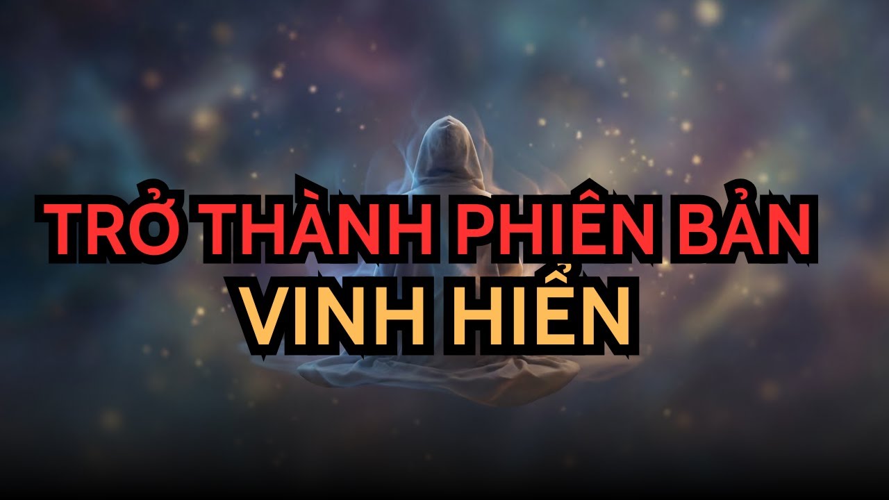 NGƯỜI ĐƯỢC CHỌN! TRỞ THÀNH PHIÊN BẢN MẠNH MẼ NHẤT CỦA CHÍNH MÌNH – HÀNH TRÌNH LỘT XÁC NỘI TÂM