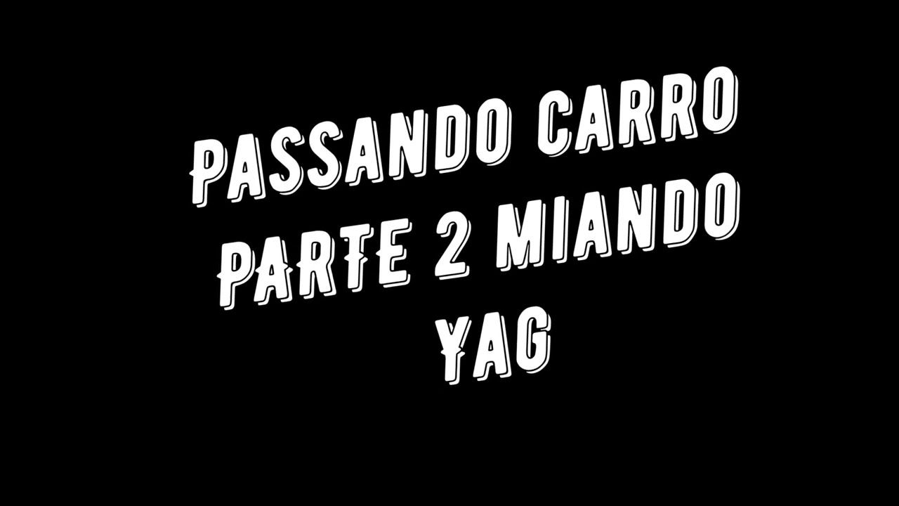 Passando carro PARTE 2 miando Yag