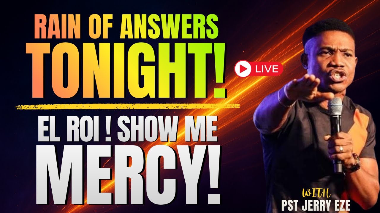 RAIN OF ANSWERS TONIGHT | EL ROI SHOW ME MERCY | POWERFUL LIVE PRAYERS WITH PASTOR JERRY EZE