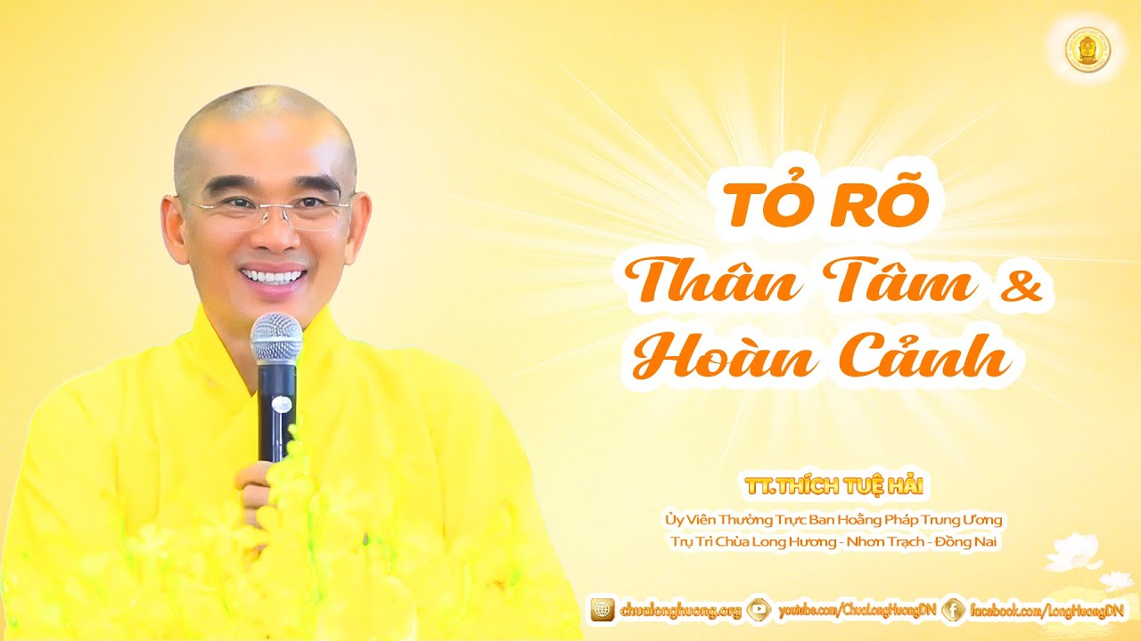 Tỏ Rõ Thân Tâm & Hoàn Cảnh  -  TT. Thích Tuệ Hải - Chùa Long Hương