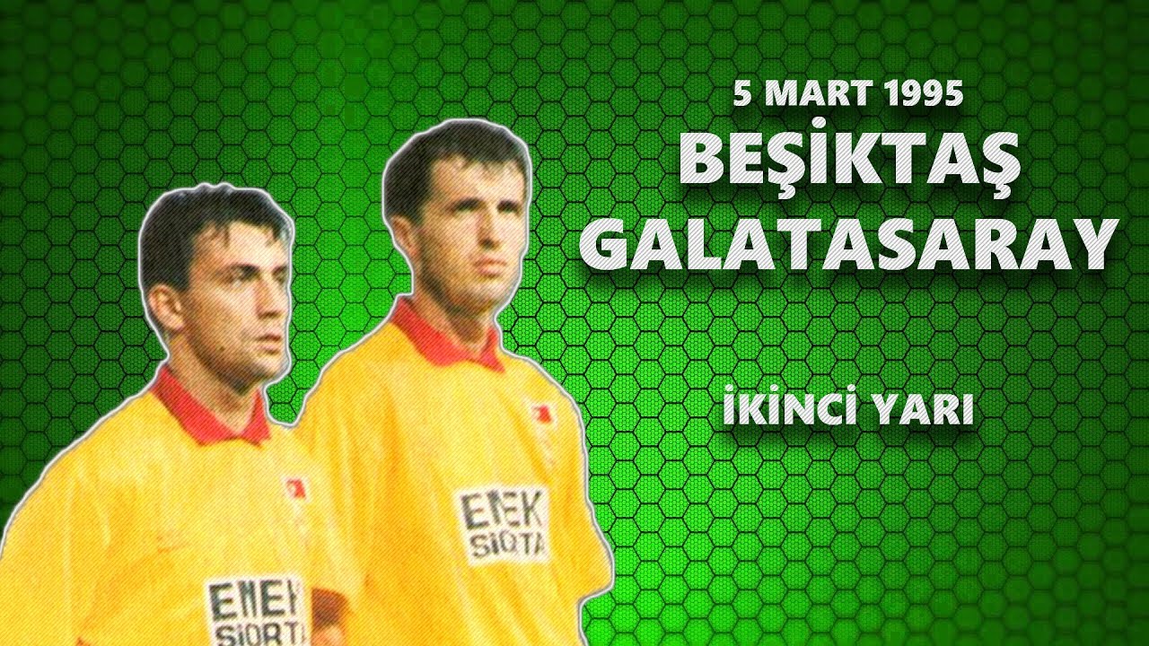 BEŞİKTAŞ 2-3 GALATASARAY (5 Mart 1995-İkinci Devre)