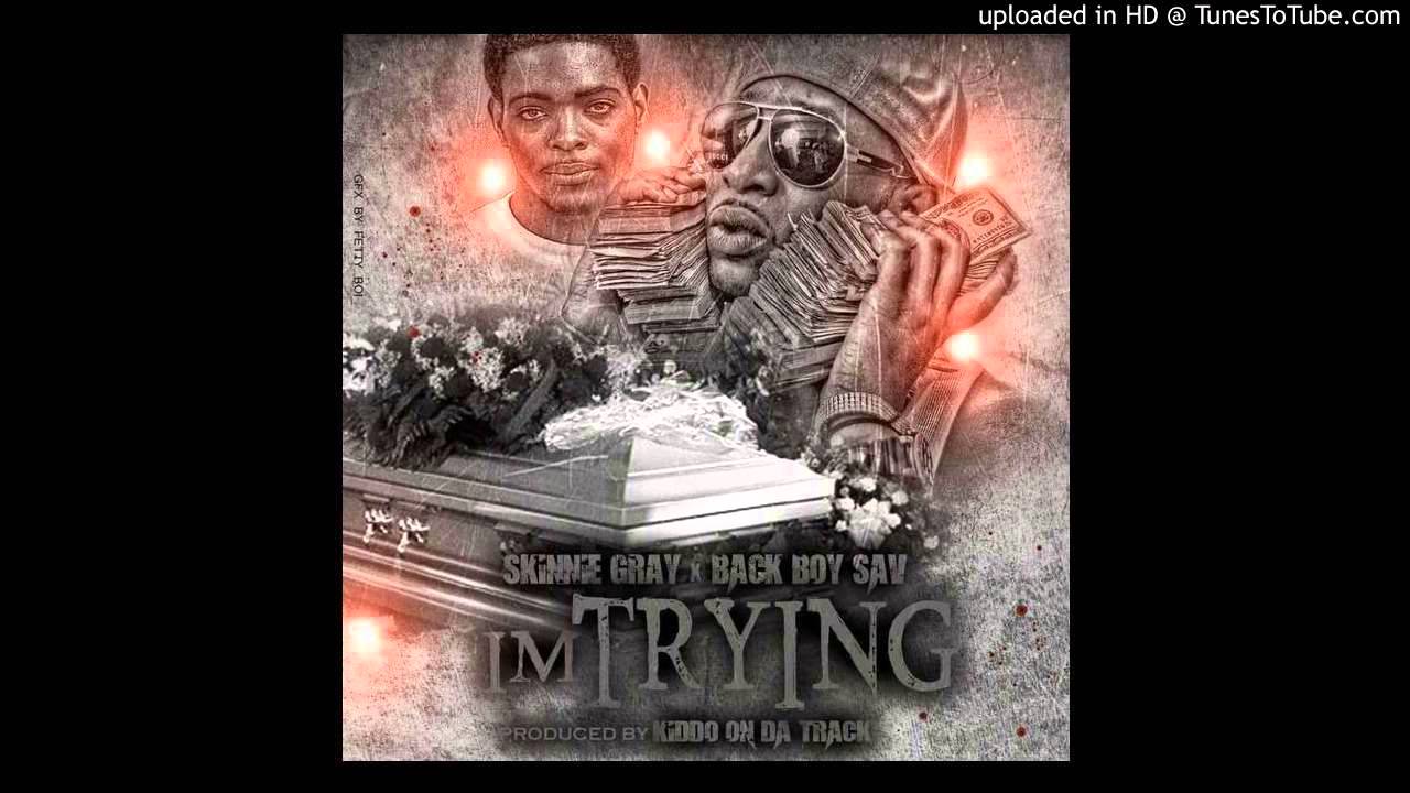 Skinnie Gray x Back Boy Sav - Trying!!!