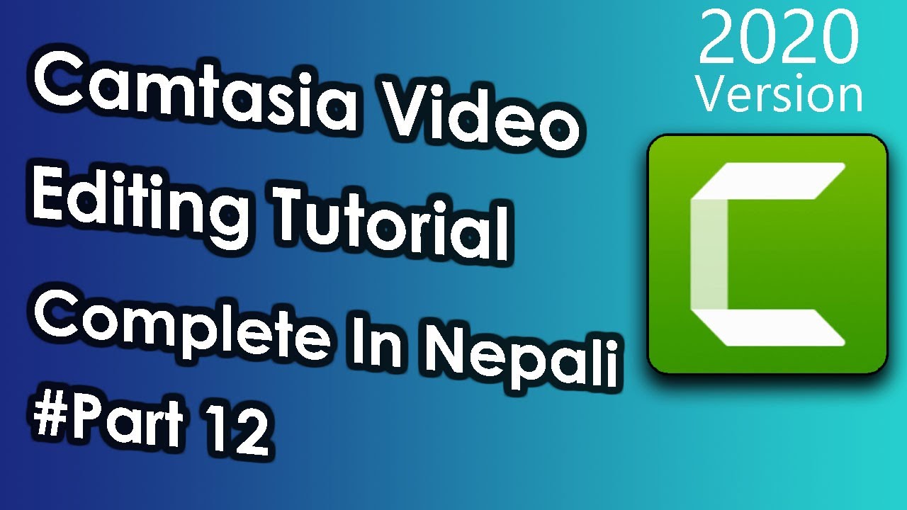 Camtasia Video Editing Tutorial in Nepali | Additional Information Camtasia 2019 | #Part 12
