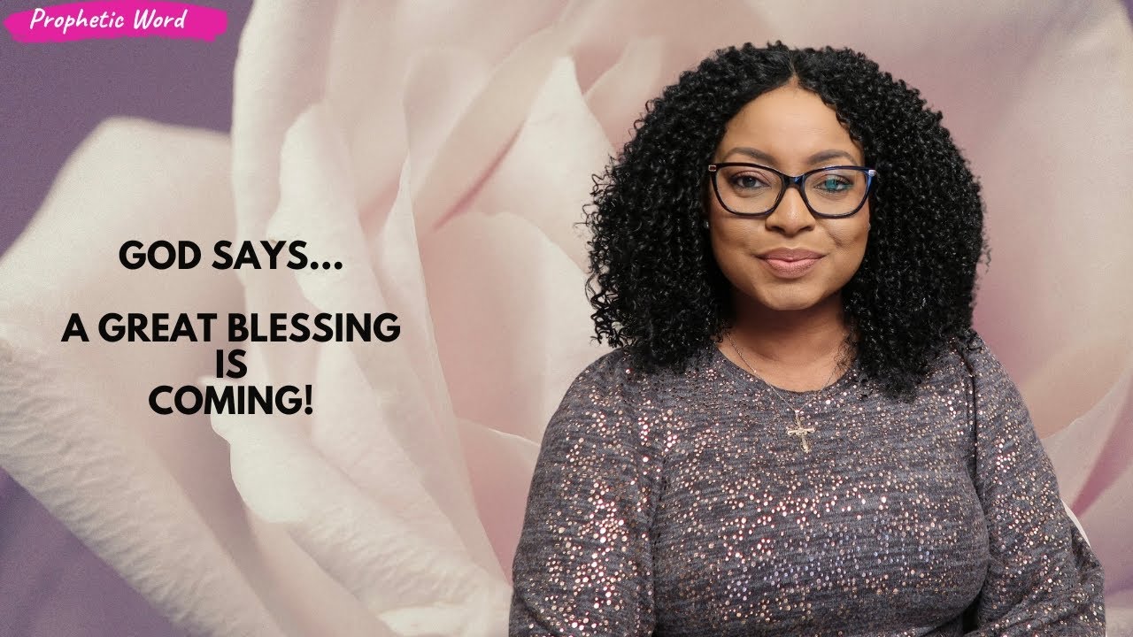 PROPHETIC WORD || God says...A great blessing is coming!