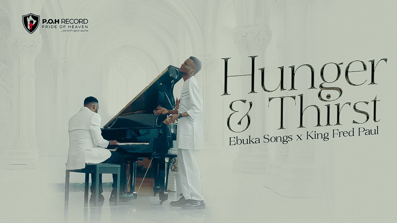 HUNGER & THIRST | EBUKA SONGS & KING FRED PAUL | OFFICIAL VIDEO