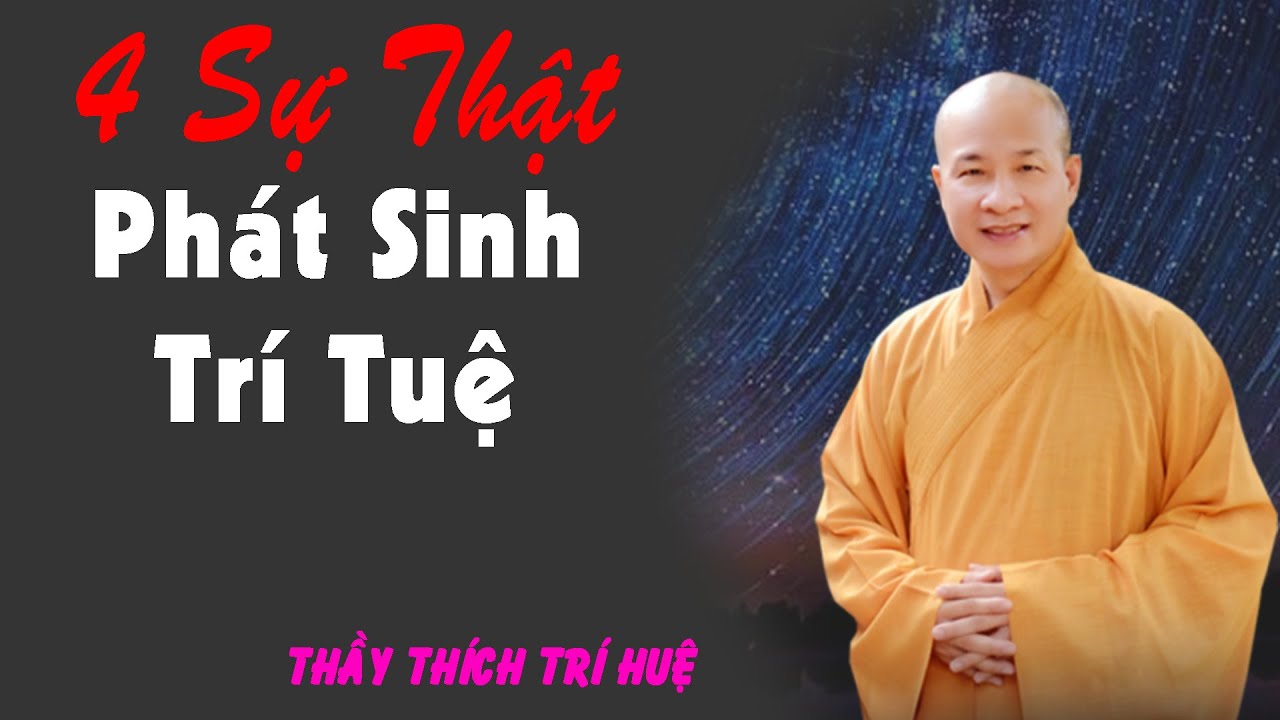 Bốn sự thật phát sanh trí tuệ. Thầy Thích Trí Huệ mới nhất 2024